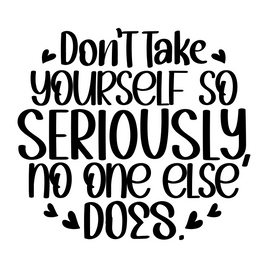 Don't Take Yourself So Seriously Sticker