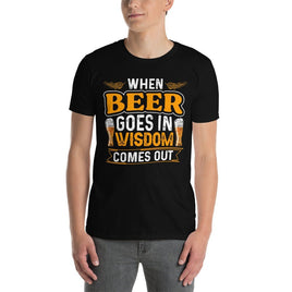 Beer Goes In Wisdom Comes Out T-Shirt | Ozzy's Antiques, Collectibles & More