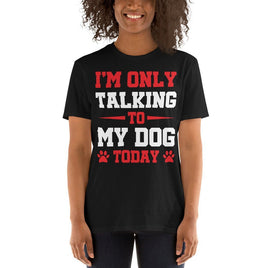 I Am Only Talking To My Dog Today | Ozzy's Antiques, Collectibles & More