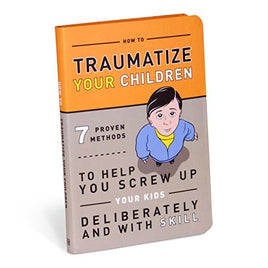 How to Traumatize Your Children: 7 Proven Methods to Help You Screw Up Your Kids Deliberately and with Skill | Ozzy's Antiques, Collectibles & More