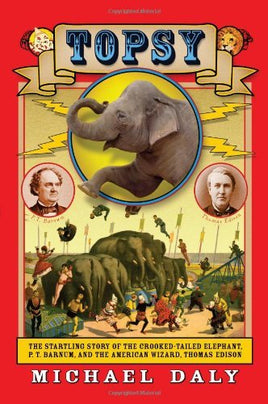 Topsy: The Startling Story of the Crooked Tailed Elephant, P.T. Barnum | Ozzy's Antiques, Collectibles & More